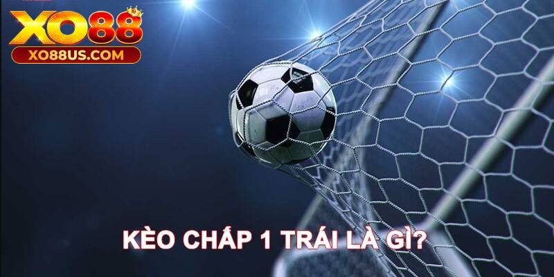 Người chơi mới quan tâm kèo chấp 1 là gì? Người chơi mới quan tâm kèo chấp 1 là gì?